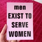 homme existe pour servir la femme